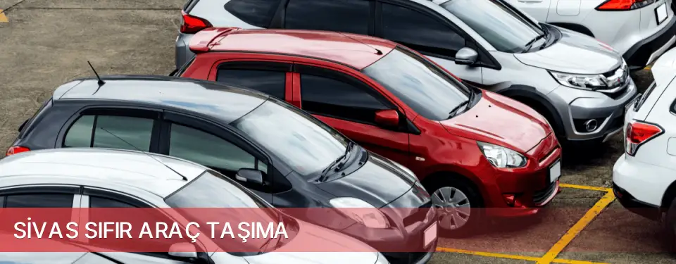 Sivas İli Sıfır Araç Taşıma